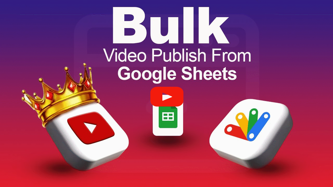 Bulk Video Publish From Google Sheets