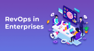 Sales, Marketing, and Customer Success with RevOps in Enterprises