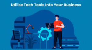 Utilise Tech Tools Into Your Business