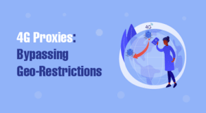 4G Proxies: Bypassing Geo-Restrictions
