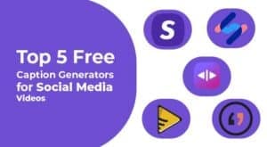 5 Free Caption Generators for Social Media Videos