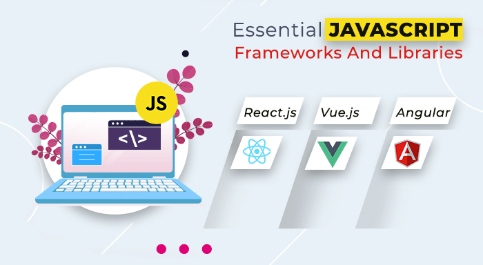 Essential JavaScript Frameworks and Libraries