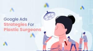 Google Ads Strategies For Plastic Surgeons