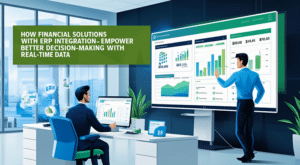 How Financial Solutions with ERP Integration Empower Better Decision-Making with Real-Time Data
