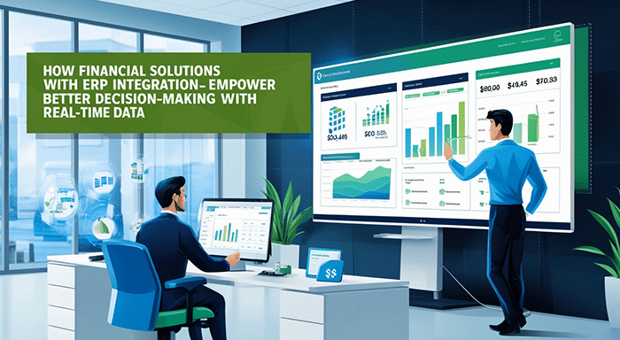 How Financial Solutions with ERP Integration Empower Better Decision-Making with Real-Time Data