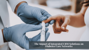Integrated CRM Solutions on Diabetes Care Networks