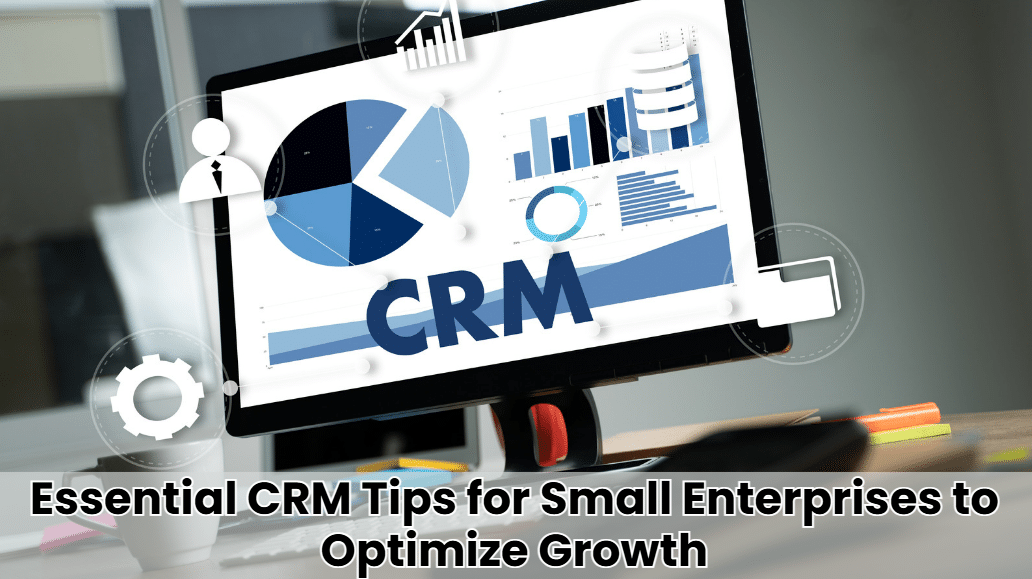 CRM Tips for Small Enterprises to Optimize Growth