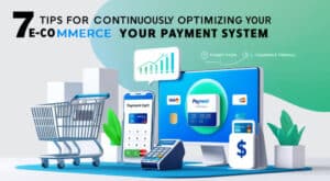 Tips for Continuously Optimizing Your E-commerce Payment System