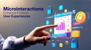 Microinteractions Enhance Fintech User Experiences