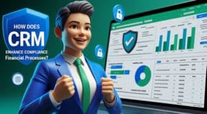 CRM Enhance Compliance in Financial Processes