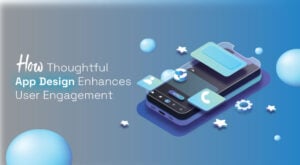 Thoughtful App Design Enhances User Engagement