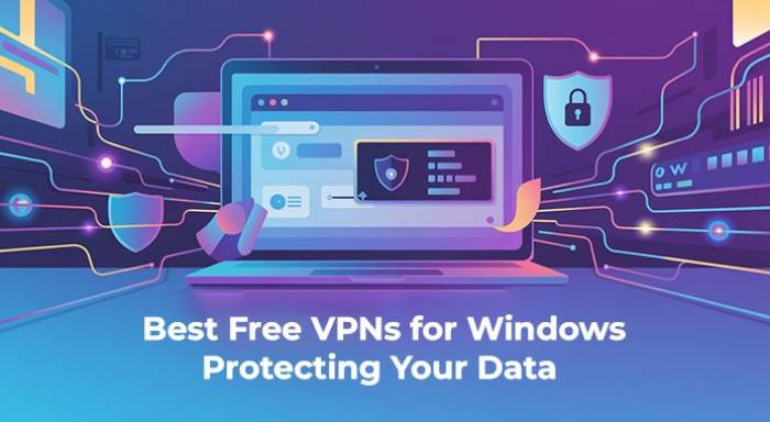 Best Free VPNs for Windows: Protecting Your Data in 2025