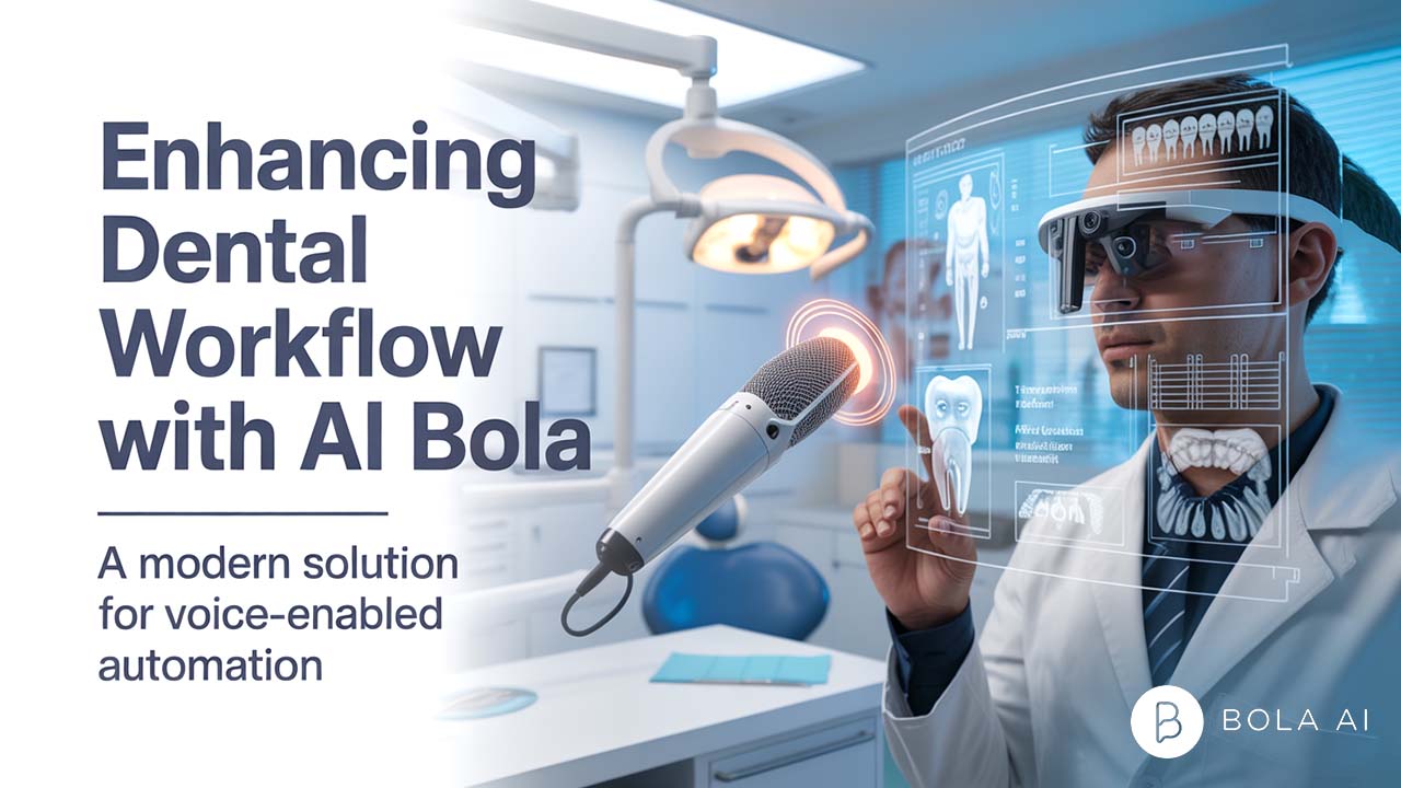 Enhancing Dental Workflow with AI Bola: A Modern Solution for Voice-Enabled Automation