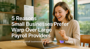 Reasons Small Businesses Prefer Warp Over Large Payroll Providers