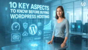 Key Aspects to Know Before Buying WordPress Hosting