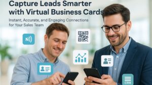 How Virtual Business Cards Help Sales Teams Capture Leads Faster and Smarterf