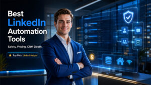 Best LinkedIn Automation Tools 2026: Ranked by Safety Architecture, Pricing, and CRM Depth