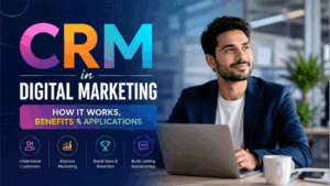 CRM in Digital Marketing: How It Works, Benefits & Applications