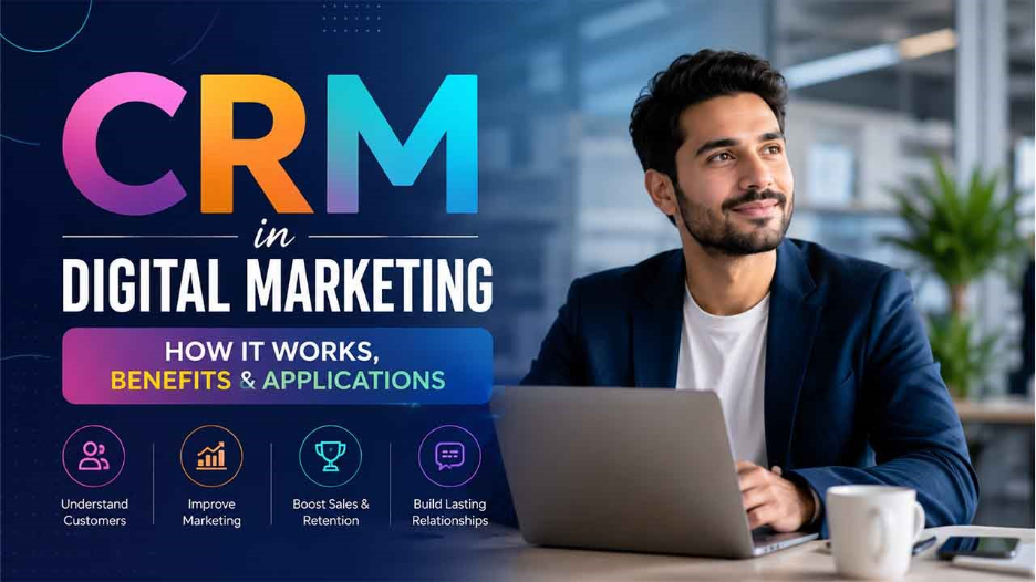 CRM in Digital Marketing: How It Works, Benefits & Applications