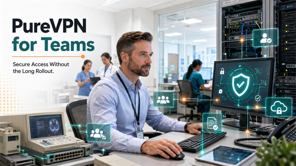 PureVPN for Teams helping prevent healthcare data breaches and identity theft through secure remote access