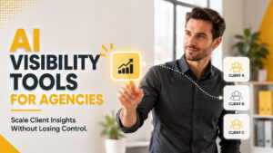 AI Visibility Tools: How It Help Agencies for Client Work