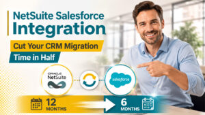 How to Cut a CRM Migration Timeline in Half with NetSuite Salesforce Integration