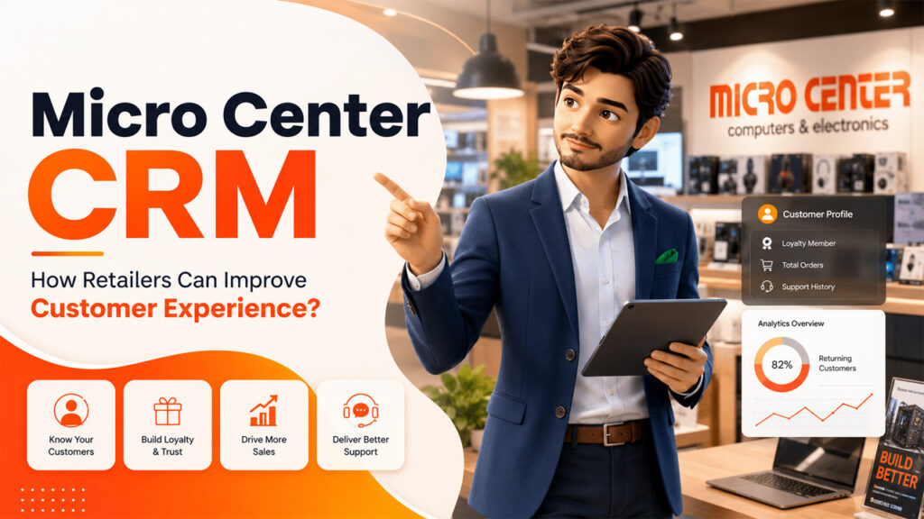 Micro Center CRM: How Retailers Can Improve Customer Experience?