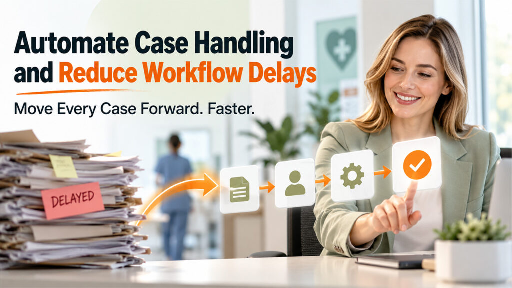 Minimize Workflow Delays and Automate Case Management