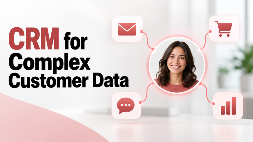 How Modern CRM Systems Handle Complex Customer Data
