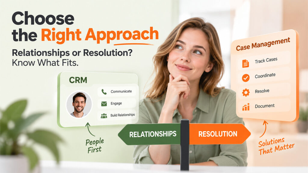 CRM vs Case Management Software Choosing the Right Approach