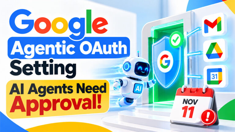 Google Agentic OAuth Setting: What AI Agent Builders Must Change