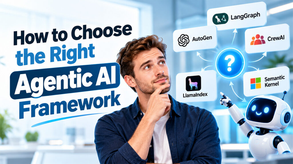 How to Choose the Right Agentic AI Framework