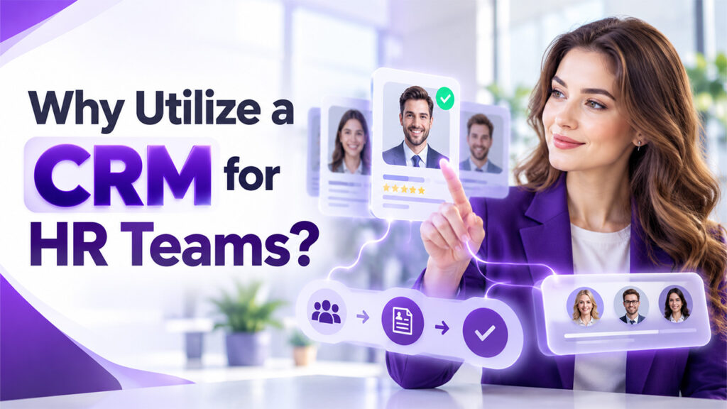 Why Utilize a CRM for HR Teams